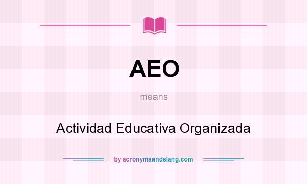 What does AEO mean? It stands for Actividad Educativa Organizada