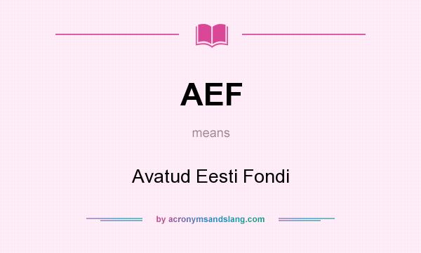 What does AEF mean? It stands for Avatud Eesti Fondi