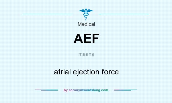 What does AEF mean? It stands for atrial ejection force