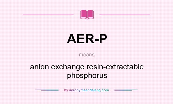 What does AER-P mean? It stands for anion exchange resin-extractable phosphorus