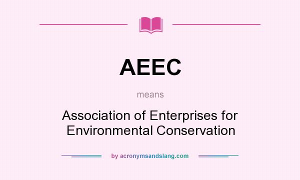 What does AEEC mean? It stands for Association of Enterprises for Environmental Conservation
