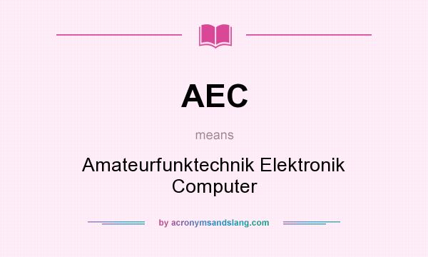 What does AEC mean? It stands for Amateurfunktechnik Elektronik Computer