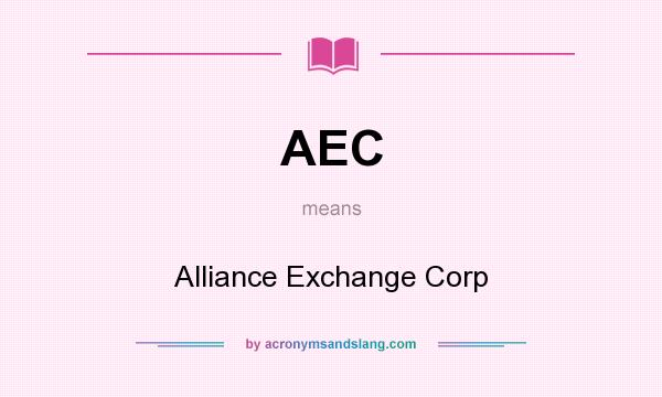 What does AEC mean? It stands for Alliance Exchange Corp