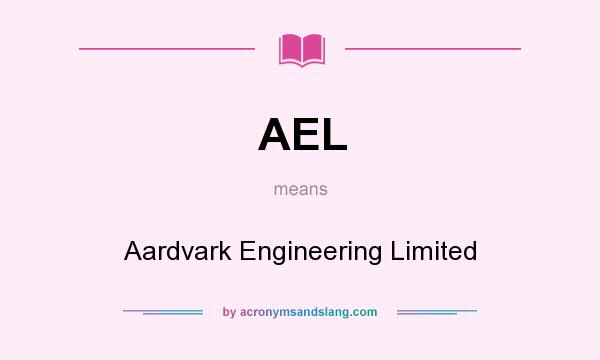 What does AEL mean? It stands for Aardvark Engineering Limited