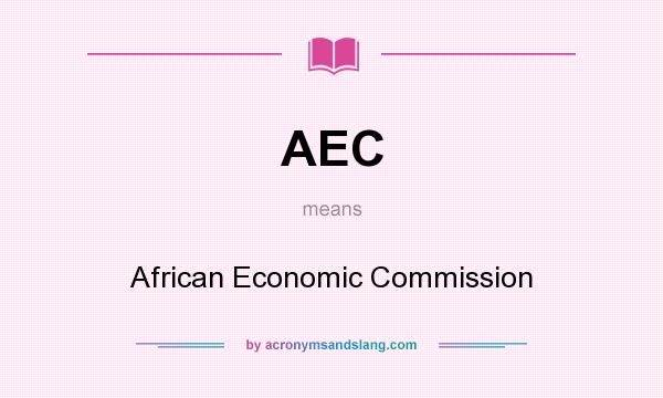 What does AEC mean? It stands for African Economic Commission