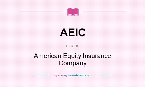 What does AEIC mean? It stands for American Equity Insurance Company