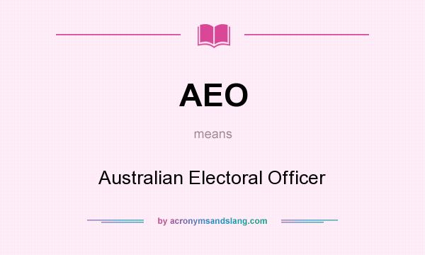 What does AEO mean? It stands for Australian Electoral Officer