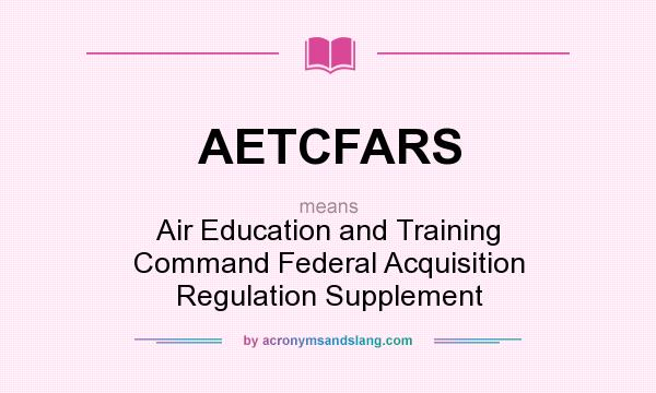 What does AETCFARS mean? It stands for Air Education and Training Command Federal Acquisition Regulation Supplement