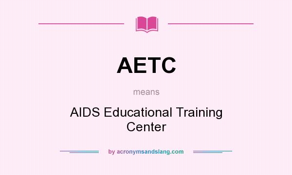 What does AETC mean? It stands for AIDS Educational Training Center