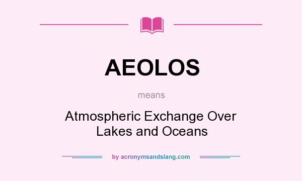 What does AEOLOS mean? It stands for Atmospheric Exchange Over Lakes and Oceans