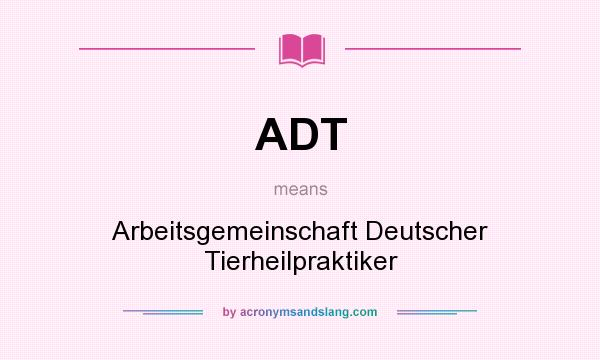 What does ADT mean? It stands for Arbeitsgemeinschaft Deutscher Tierheilpraktiker