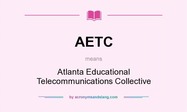What does AETC mean? It stands for Atlanta Educational Telecommunications Collective