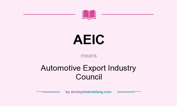 What does AEIC mean? It stands for Automotive Export Industry Council