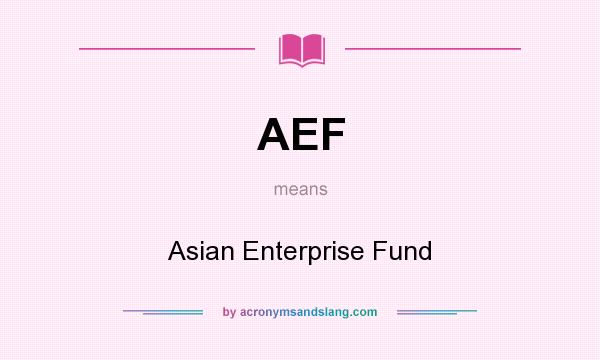 What does AEF mean? It stands for Asian Enterprise Fund