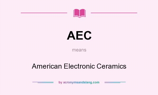 What does AEC mean? It stands for American Electronic Ceramics