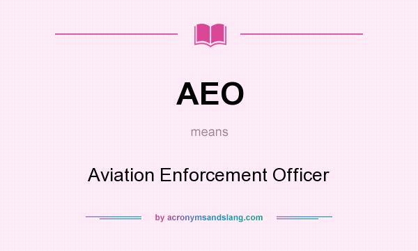What does AEO mean? It stands for Aviation Enforcement Officer