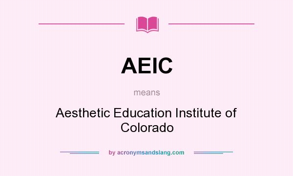 What does AEIC mean? It stands for Aesthetic Education Institute of Colorado