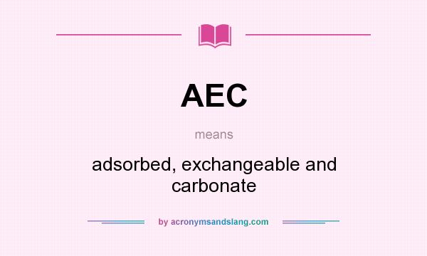 What does AEC mean? It stands for adsorbed, exchangeable and carbonate