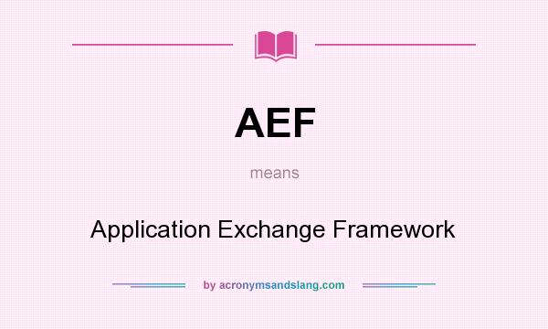 What does AEF mean? It stands for Application Exchange Framework