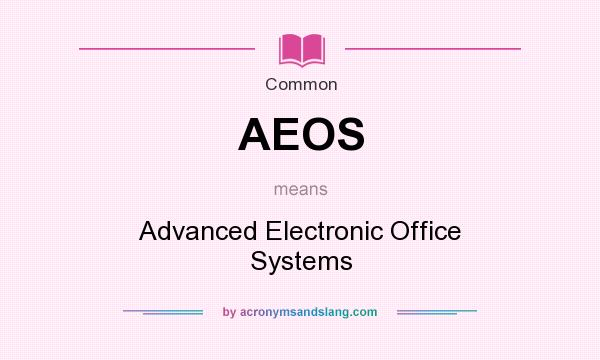 What does AEOS mean? It stands for Advanced Electronic Office Systems
