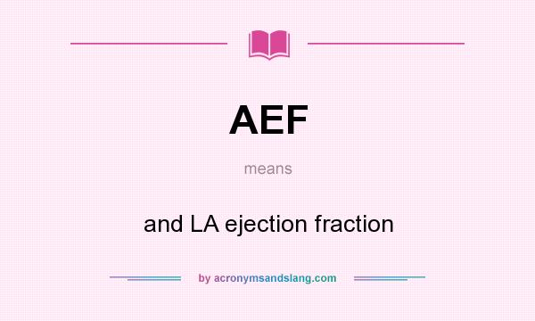 What does AEF mean? It stands for and LA ejection fraction