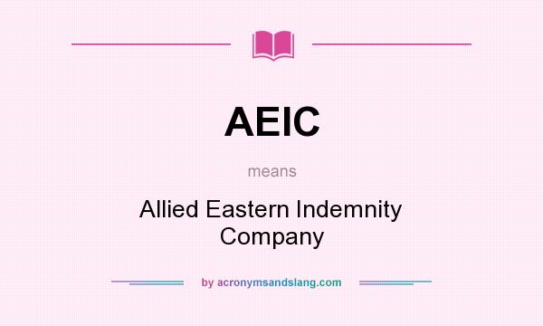 What does AEIC mean? It stands for Allied Eastern Indemnity Company