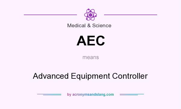 What does AEC mean? It stands for Advanced Equipment Controller