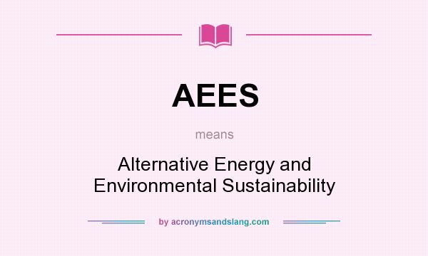 What does AEES mean? It stands for Alternative Energy and Environmental Sustainability