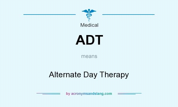 What does ADT mean? It stands for Alternate Day Therapy
