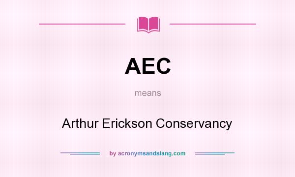What does AEC mean? It stands for Arthur Erickson Conservancy