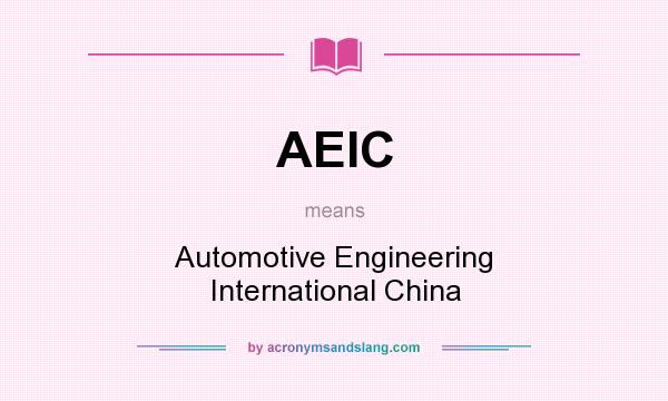 What does AEIC mean? It stands for Automotive Engineering International China