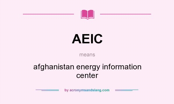 What does AEIC mean? It stands for afghanistan energy information center