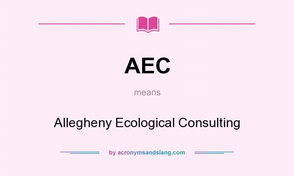 What does AEC mean? It stands for Allegheny Ecological Consulting