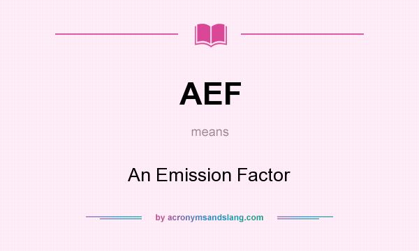 What does AEF mean? It stands for An Emission Factor