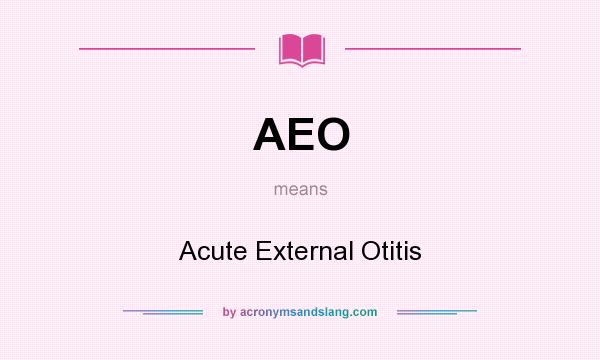 What does AEO mean? It stands for Acute External Otitis