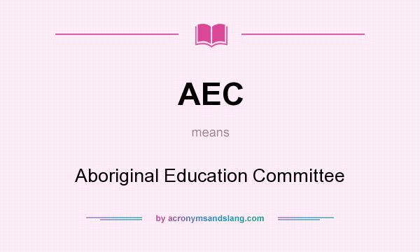 What does AEC mean? It stands for Aboriginal Education Committee