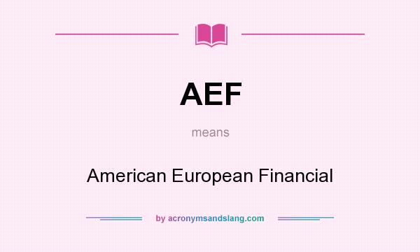 What does AEF mean? It stands for American European Financial