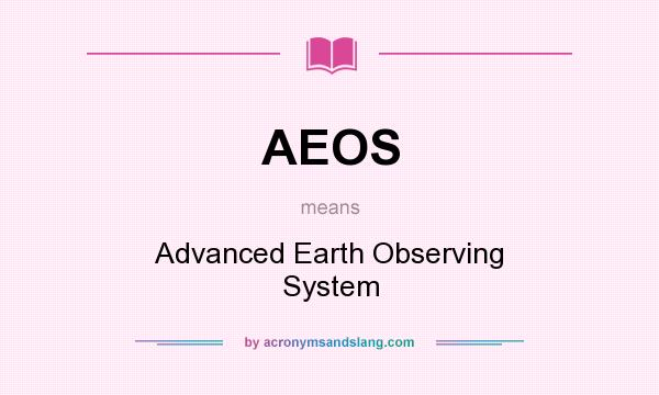 What does AEOS mean? It stands for Advanced Earth Observing System