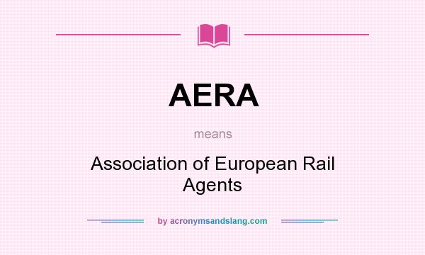 What does AERA mean? It stands for Association of European Rail Agents