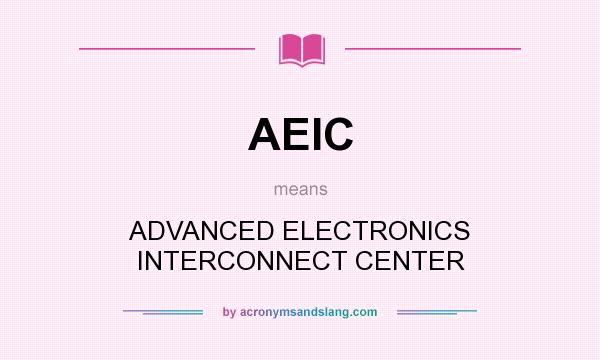 What does AEIC mean? It stands for ADVANCED ELECTRONICS INTERCONNECT CENTER