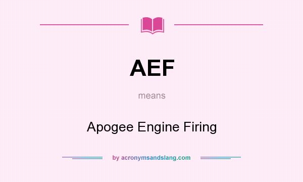 What does AEF mean? It stands for Apogee Engine Firing