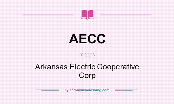 What does AECC mean? It stands for Arkansas Electric Cooperative Corp