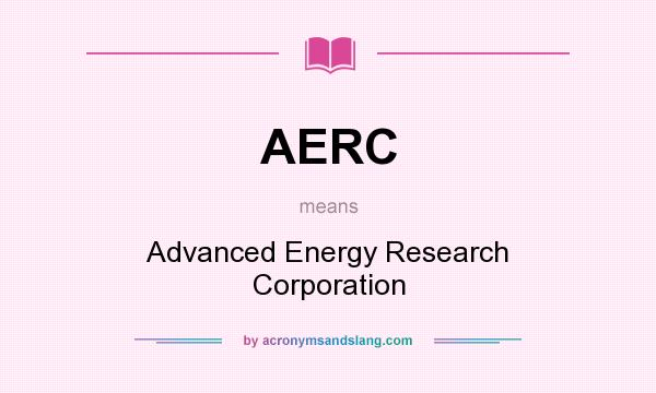 What does AERC mean? It stands for Advanced Energy Research Corporation