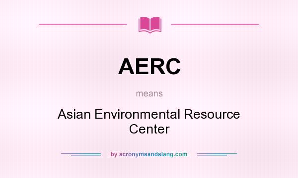 What does AERC mean? It stands for Asian Environmental Resource Center