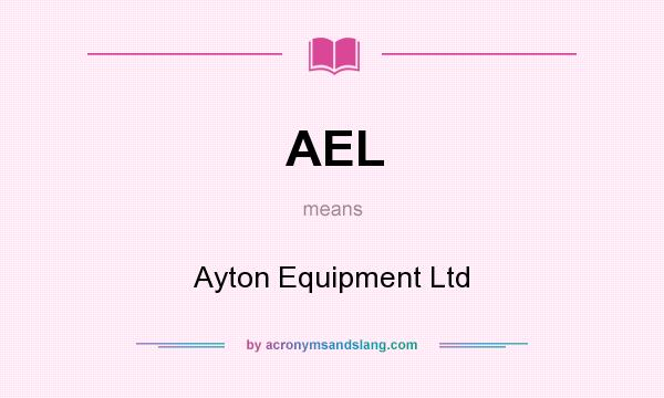 What does AEL mean? It stands for Ayton Equipment Ltd