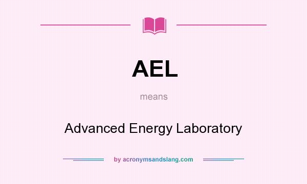 What does AEL mean? It stands for Advanced Energy Laboratory