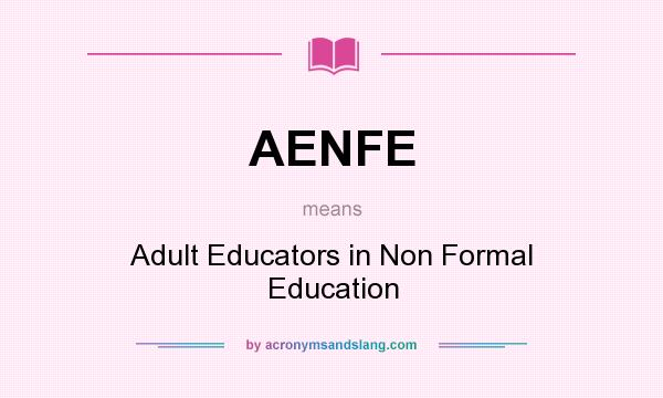 What does AENFE mean? It stands for Adult Educators in Non Formal Education