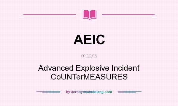 What does AEIC mean? It stands for Advanced Explosive Incident CoUNTerMEASURES