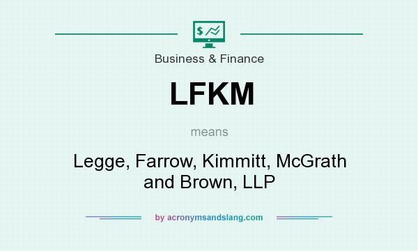 What does LFKM mean? It stands for Legge, Farrow, Kimmitt, McGrath and Brown, LLP