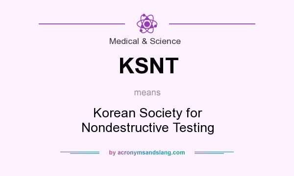 What does KSNT mean? It stands for Korean Society for Nondestructive Testing